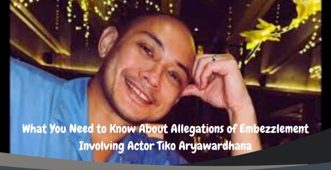 What You Need to Know About Allegations of Embezzlement Involving Actor Tiko Aryawardhana