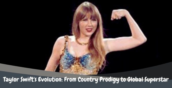 Taylor Swift's Evolution: From Country Prodigy to Global Superstar