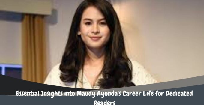 Essential Insights into Maudy Ayunda's Career Life for Dedicated Readers