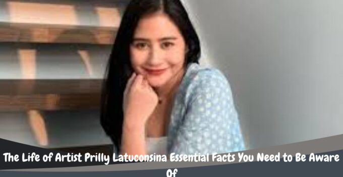 The Life of Artist Prilly Latuconsina Essential Facts You Need to Be Aware Of